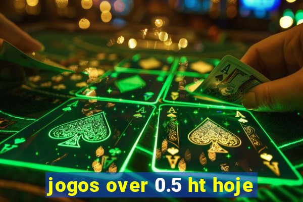 jogos over 0.5 ht hoje